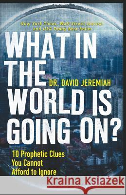 What in the World Is Going On?: 10 Prophetic Clues You Cannot Afford to Ignore David Jeremiah 9781594153341 Christian Large Print