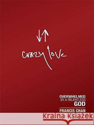 Crazy Love: Overwhelmed by a Relentless God Francis Chan 9781594153471