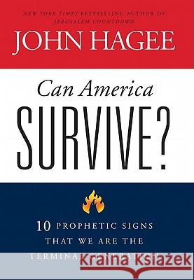 Can America Survive?: 10 Prophetic Signs That We Are the Terminal Generation John Hagee 9781594153730