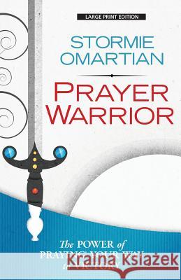 Prayer Warrior: The Power of Praying(r)Your Way to Victory Stormy Omartian 9781594154744 Christian Large Print