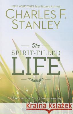 The Spirit-Filled Life: Discover the Joy of Surrendering to the Holy Spirit Charles F Stanely 9781594155116 Cengage Learning, Inc