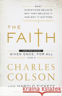The Faith: What Christians Believe, Why They Believe It, and Why It Matters Charles W Colson, Harold Fickett 9781594155383 Cengage Learning, Inc