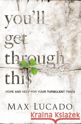 You'll Get Through This: Hope and Help for Your Turbulent Times Max Lucado 9781594155390