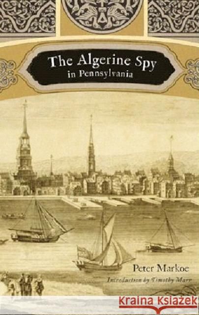 The Algerine Spy in Pennsylvania Peter Markoe Timothy Marr 9781594160639 Westholme Publishing