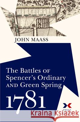 The Battle of Spencer's Ordinary, 1781 John R. Maass 9781594164491 Westholme Publishing