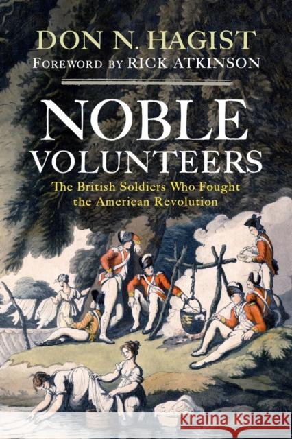 Noble Volunteers: The British Soldiers Who Fought the American Revolution Don N. Hagist 9781594164538 Westholme Publishing