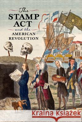 The Stamp Act and the American Revolution Ken Shumate 9781594164606 Westholme Publishing