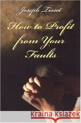 How to Profit from Your Faults Joseph Tissot 9781594170133