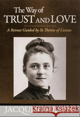 The Way of Trust and Love Fr. Jacques Philippe 9781594171659