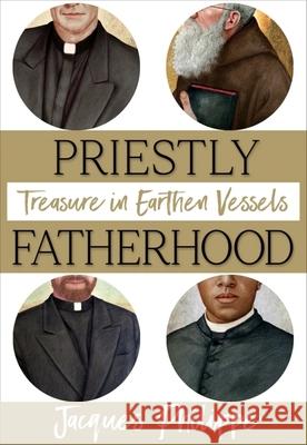 Priestly Fatherhood: Treasure in Earthen Vessels Fr Philippe 9781594174179