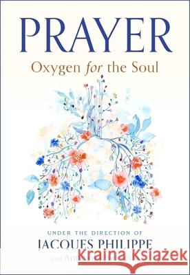 Prayer: Oxygen for the Soul Fr. Jacques Philippe 9781594175190