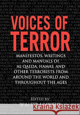 Voices of Terror: Manifestos, Writings, and Manuals of Al-Qaeda, Hamas and Other Terrorists from Around the World and Throughout the Age Walter Laqueur 9781594290350 Reed Press