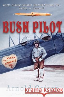 Bush Pilot Arnold Griese 9781594330261