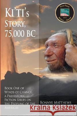 Ki'ti's Story, 75,000 BC Bonnye Matthews 9781594333125