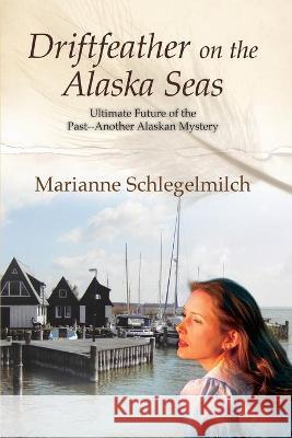 Driftfeather on the Alaska Seas Marianne Schlegelmilch 9781594333187