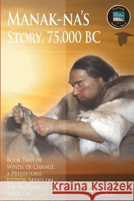 Manak-na's Story: 75,000 BC Bonnye Matthews 9781594333736