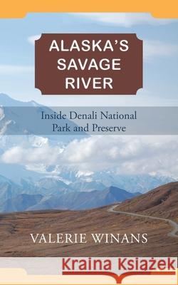 Alaska's Savage River Valerie Winans 9781594334542 Publication Consultants