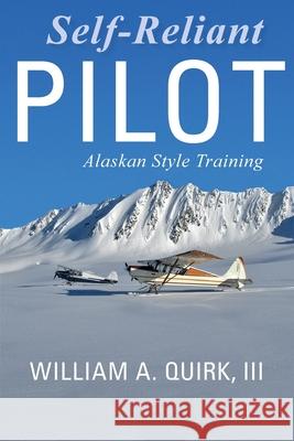 Self-Reliant Pilot William A Quirk 9781594335648 Publication Consultants