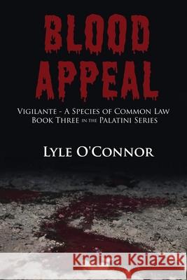 Blood Appeal: Vigilante: A Species of Common Law Lyle O'Connor 9781594335969 Publication Consultants