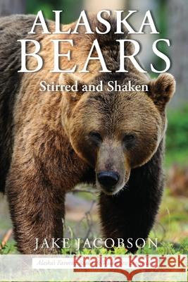 Alaska Bears: Shaken and Stirred Jake Jacobson 9781594337062
