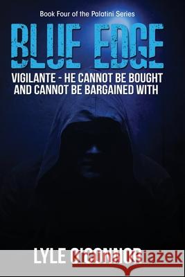 Blue Edge: Vigilante - He cannot be bought and cannot be bargained with Lyle O'Connor 9781594337833 Publication Consultants