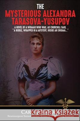 The Mysterious Alexandra Tarasova-Yusupov Carl Douglass 9781594338298 Publication Consultants