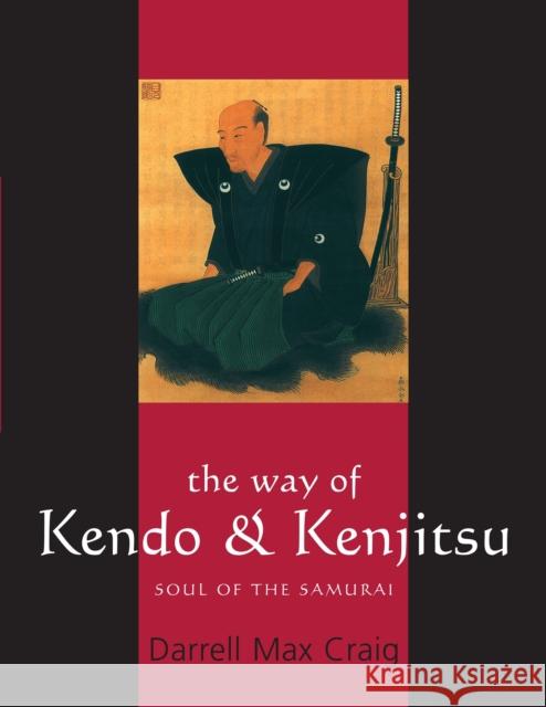 The Way of Kendo & Kenjitsu: Soul of the Samurai Craig, Darrell Max 9781594390029 YMAA Publication Center