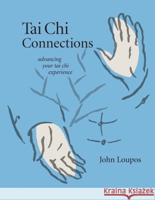 Tai Chi Connections: Advancing Your Tai Chi Experience Loupos, John 9781594390326 YMAA Publication Center