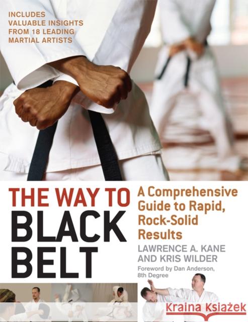 The Way to Black Belt: A Comprehensive Guide to Rapid, Rock-Solid Results Kane, Lawrence a. 9781594390852