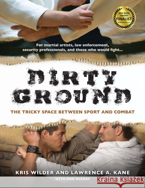 Dirty Ground: The Tricky Space Between Sport and Combat Wilder, Kris 9781594392115 YMAA Publication Center