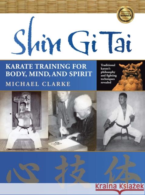 Shin Gi Tai: Karate Training for Body, Mind, and Spirit Clarke, Michael 9781594392177 YMAA Publication Center