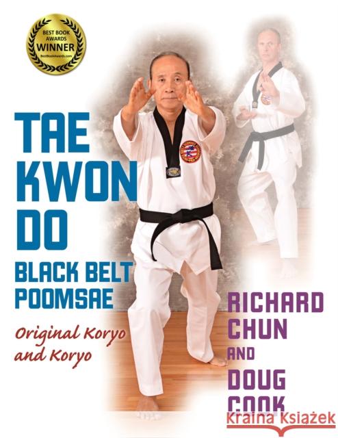 Tae Kwon Do Black Belt Poomsae: Original Koryo and Koryo Richard Chun Doug Cook 9781594392641 YMAA Publication Center