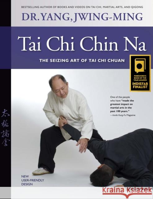 Tai Chi Chin Na: The Seizing Art of Tai Chi Chuan Yang, Jwing-Ming 9781594393075
