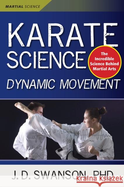 Karate Science: Dynamic Movement J. D. Swanson Sam Nigro 9781594394591 YMAA Publication Center