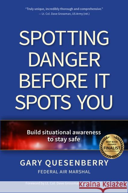 Spotting Danger Before It Spots You: Build Situational Awareness To Stay Safe Gary Dean Quesenberry 9781594397370 YMAA Publication Center