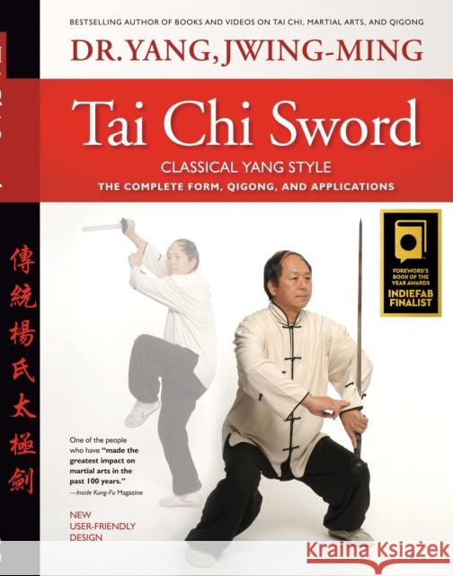 Tai Chi Sword Classical Yang Style: The Complete Form, Qigong, and Applications  9781594397714 YMAA Publication Center