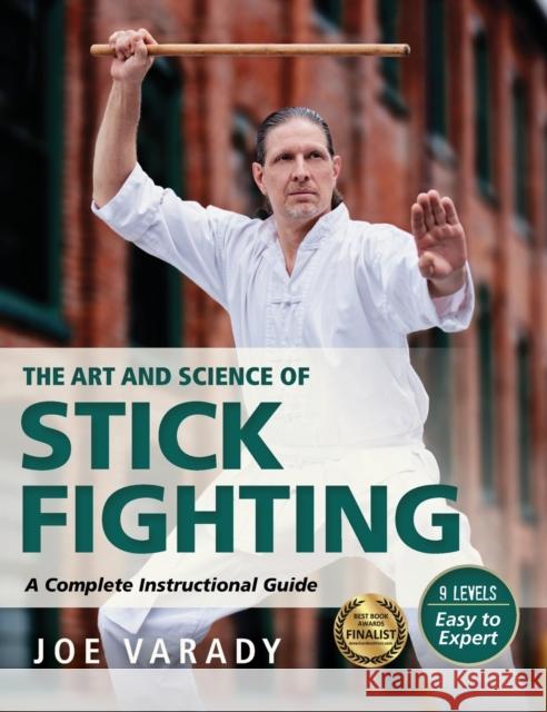 The Art and Science of Stick Fighting: Complete Instructional Guide Joe Varady 9781594398988 YMAA Publication Center