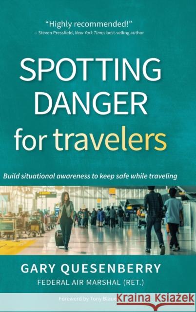 Spotting Danger for Travelers: Build Situational Awareness to Keep Safe While Traveling Quesenberry, Gary Dean 9781594399329 YMAA Publication Center