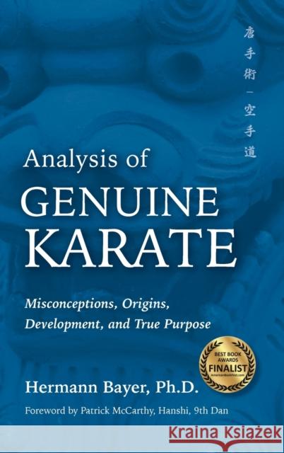 Analysis of Genuine Karate: Misconceptions, Origins, Development, and True Purpose Bayer, Hermann 9781594399336 YMAA Publication Center