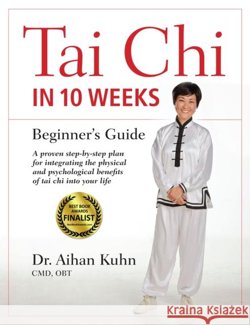 Tai Chi In 10 Weeks: A Beginner's Guide Aihan Kuhn 9781594399343 YMAA Publication Center