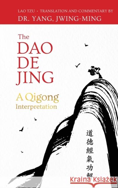 The Dao De Jing: A Qigong Interpretation Lao-Tzu 9781594399374 YMAA Publication Center