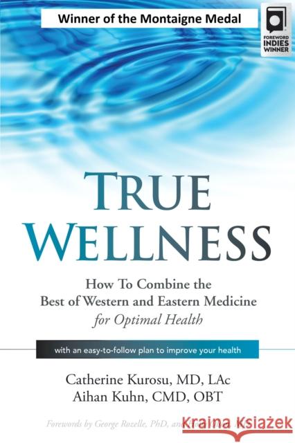 True Wellness: How to Combine the Best of Western and Eastern Medicine for Optimal Health  9781594399749 YMAA Publication Center
