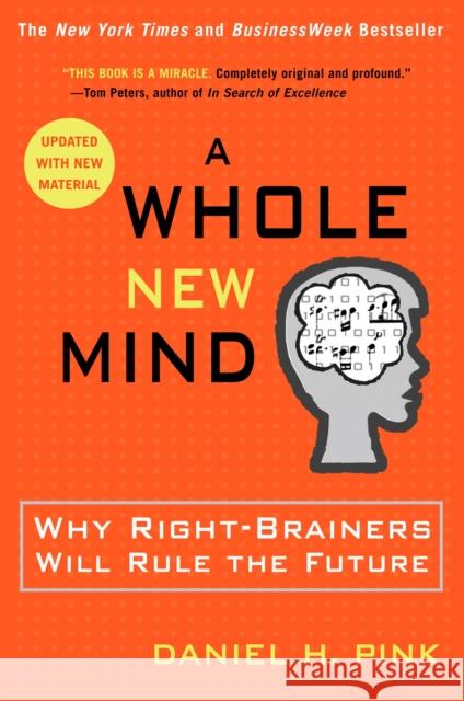 A Whole New Mind: Why Right-Brainers Will Rule the Future Daniel Pink 9781594481710