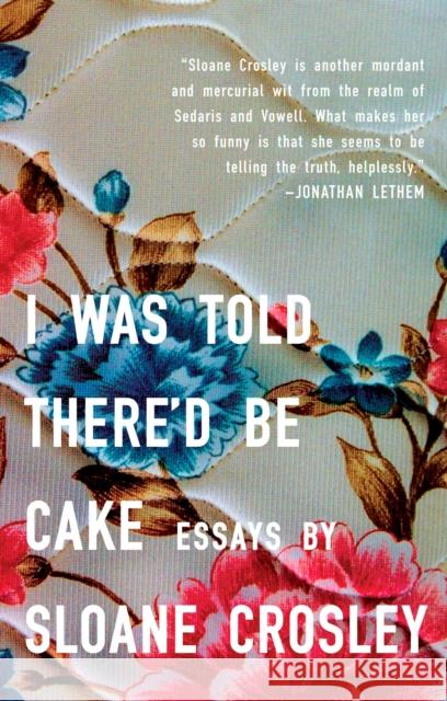 I Was Told There'd Be Cake Sloane Crosley 9781594483066 Riverhead Books