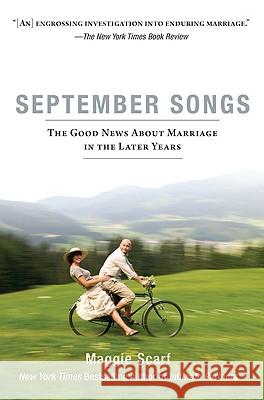 September Songs: The Good News about Marriage in the Later Years Maggie Scarf 9781594483998 Riverhead Books
