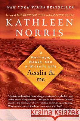 Acedia & Me: A Marriage, Monks, and a Writer's Life Kathleen Norris 9781594484384 Riverhead Books