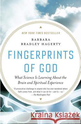 Fingerprints of God: What Science Is Learning about the Brain and Spiritual Experience Barbara Bradley Hagerty 9781594484629