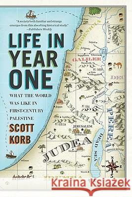 Life in Year One: What the World Was Like in First-Century Palestine Scott Korb 9781594485039