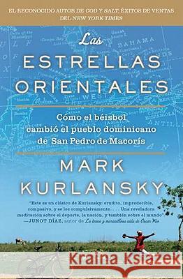 The Eastern Stars: How Baseball Changed the Dominican Town of San Pedro de Macoris Mark Kurlansky 9781594485053