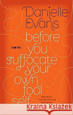 Before You Suffocate Your Own Fool Self Danielle Evans 9781594485367 Riverhead Books